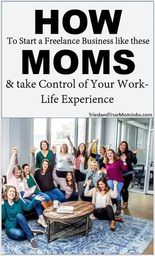 Text: How to start a freelance business like these moms and take control of your work-life experience.  Picture of Women colleagues celebrating together